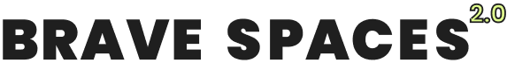 Brave Spaces 2.0